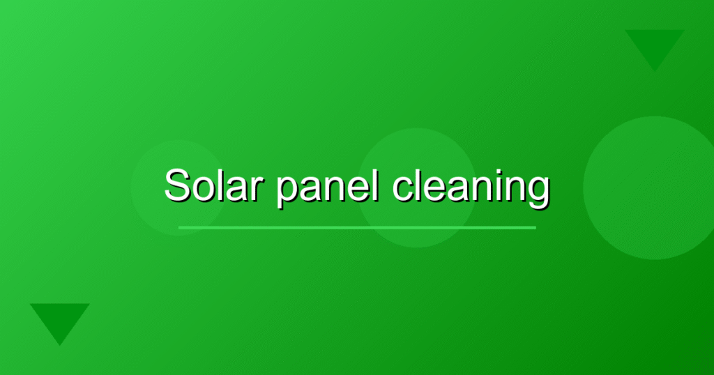 Maximize Solar Power: Essential Cleaning Techniques for Efficient Energy