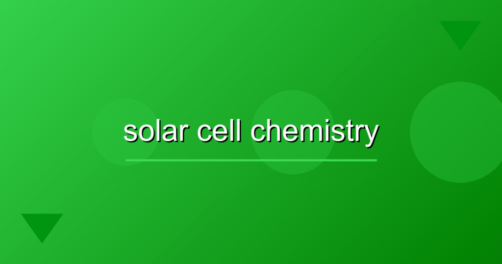 Solar Cell Chemistry Explained: Photovoltaic Power Guide